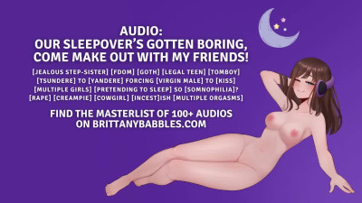 Audio: Our Sleepover’s Gotten Boring, Come Make Out With My Friends!